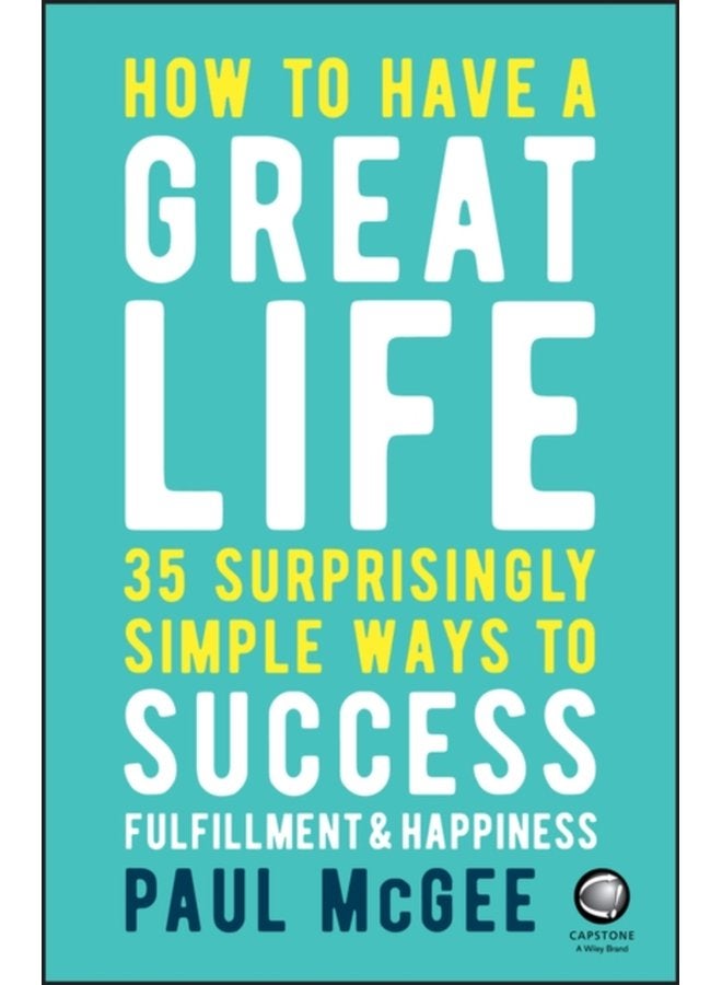 How to Have a Great Life 35 Surprisingly Simple Ways to Success Fulfillment and Happiness - Paperback