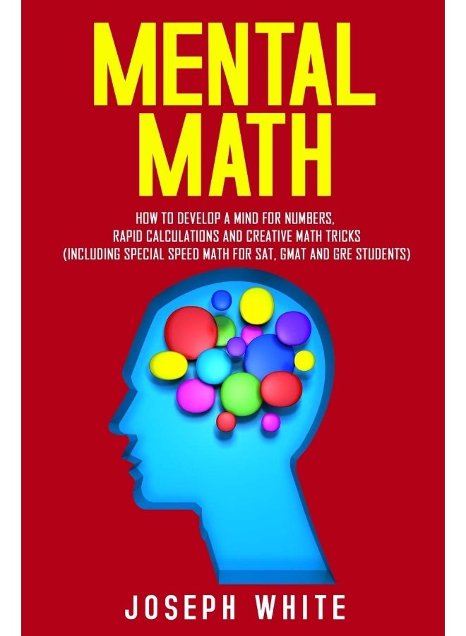Mental Math: How to Develop a Mind for Numbers, Rapid Calculations and Creative Math Tricks (Including Special Speed Math for SAT, GMAT and GRE Students) 