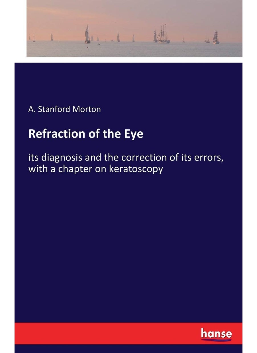 Refraction of the Eye: its diagnosis and the correction of its errors, with a chapter on keratoscopy  - Image 1