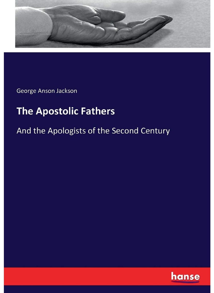 The Apostolic Fathers: And the Apologists of the Second Century  - Image 1