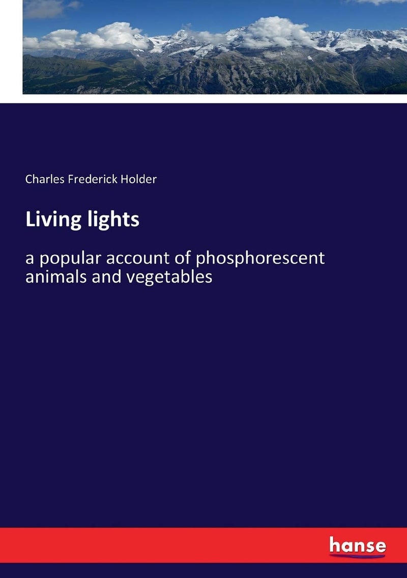 Living lights: a popular account of phosphorescent animals and vegetables - Image 1