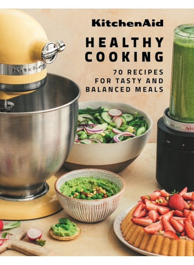 KitchenAid Healthy Cooking : 70 Recipes for Tasty and Balanced Meals