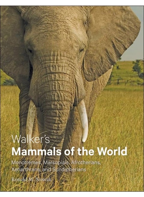 Walker's Mammals of the World: Monotremes, Marsupials, Afrotherians, Xenarthrans, and Sundatherians