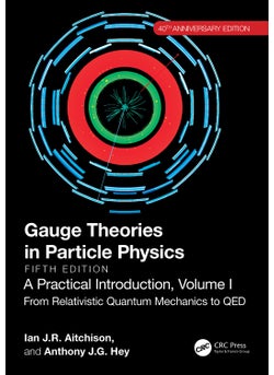 Gauge Theories in Particle Physics, 40th Anniversary Edition: A Practical Introduction, Volume 1 