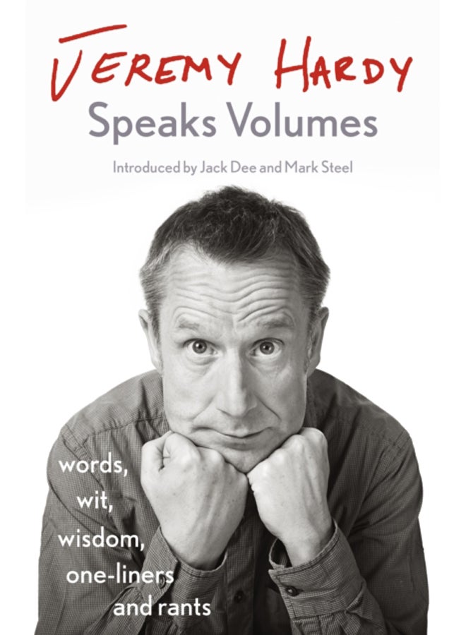 Jeremy Hardy Speaks Volumes : words, wit, wisdom, one-liners and rants 