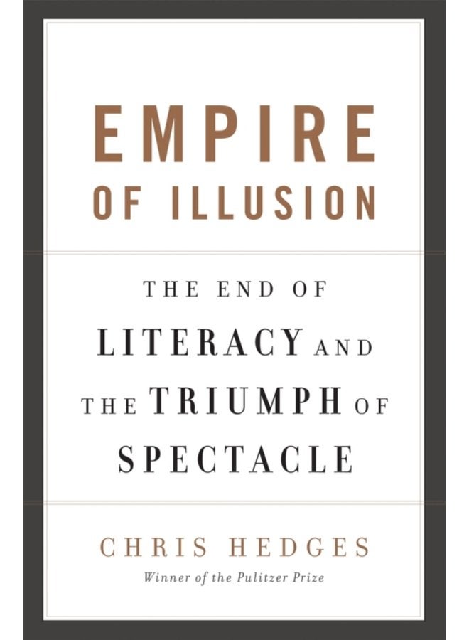 Empire of Illusion The End of Literacy and the Triumph of Spectacle - Paperback