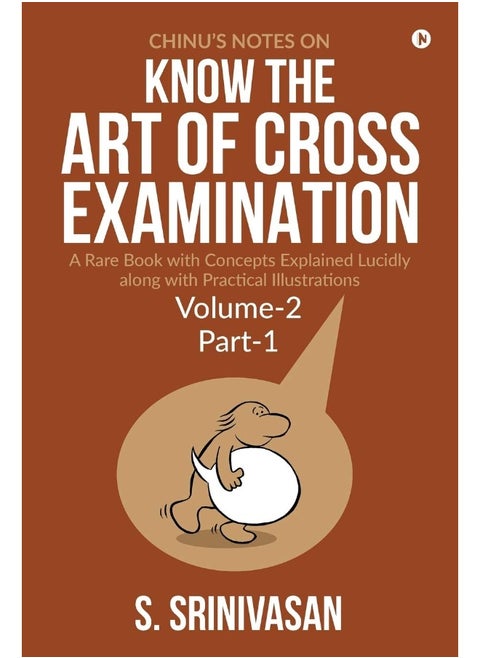 Chinu's Notes on Know the art of cross-examination: Volume 2 (Part I): A rare book with concepts explained lucidly along with practical illustrations