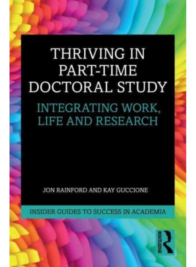 Thriving in Part-Time Doctoral Study : Integrating Work, Life and Research 