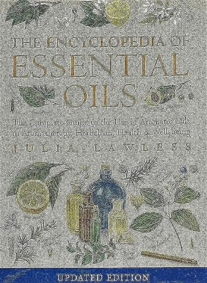 Encyclopedia of Essential Oils: The Complete Guide to the Use of Aromatic Oils in Aromatherapy, Herb