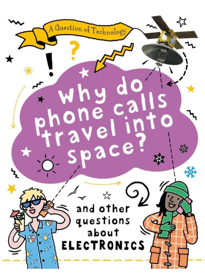 A Question of Technology Why Do Phone Calls Travel into Space And other questions about electronics - Paperback