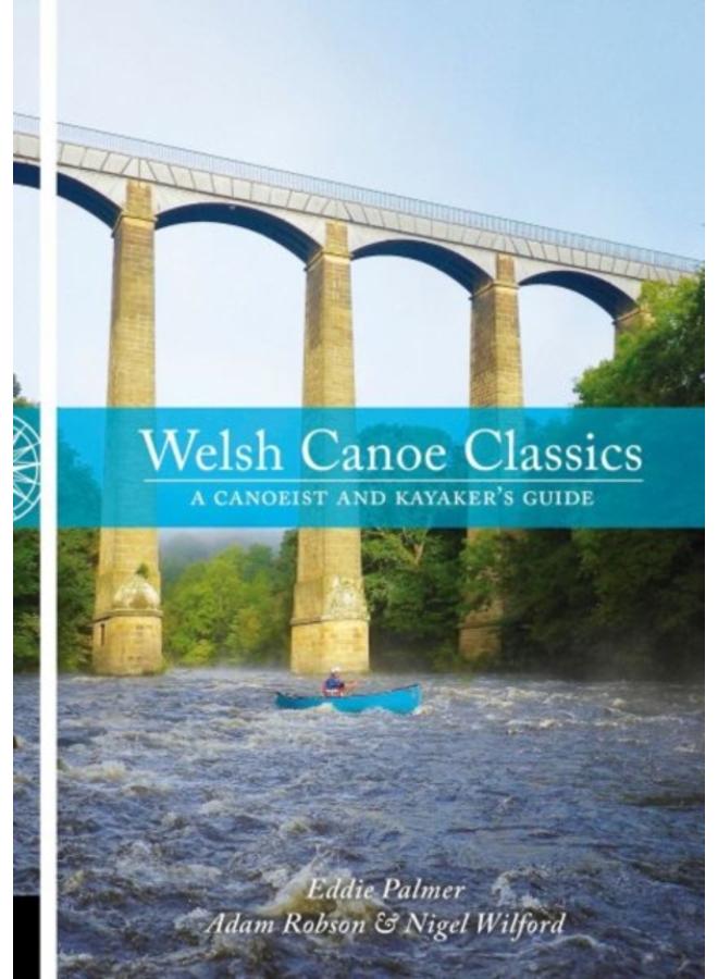 Welsh Canoe Classics : A Canoeist and Kayaker's Guide