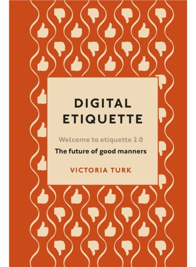 Digital Etiquette Everything you wanted to know about modern manners but were afraid to ask - Hardback