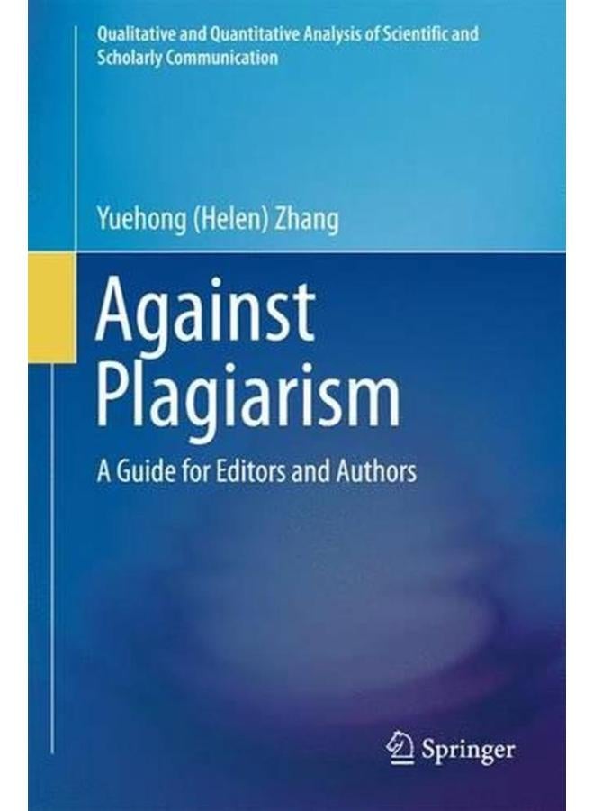 Against Plagiarism: A Guide for Editors and Authors (Qualitative and Quantitative Analysis of Scientific and Scho)