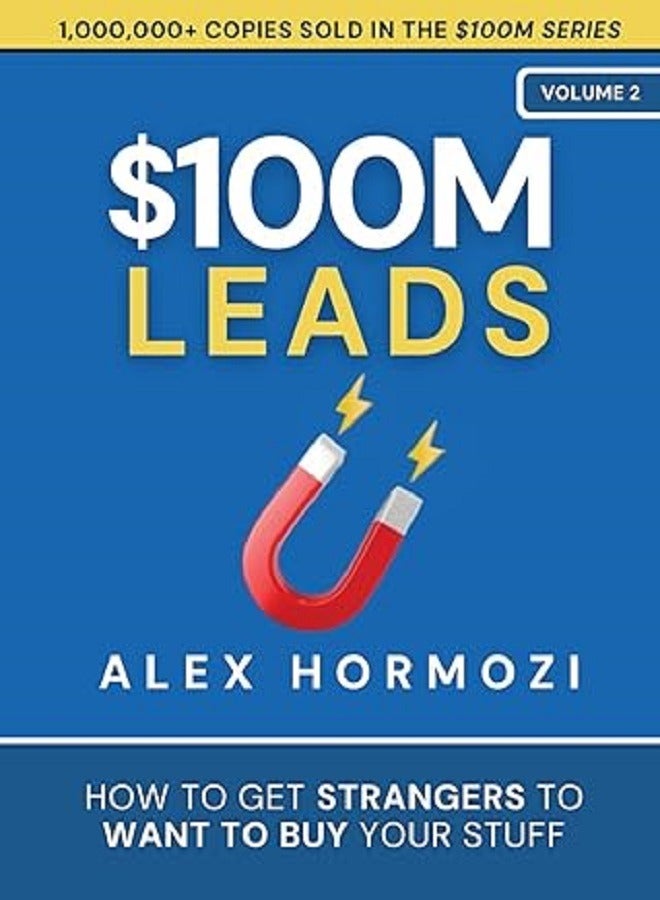 $100M Leads How To Get Strangers To Want To Buy Your Stuff
