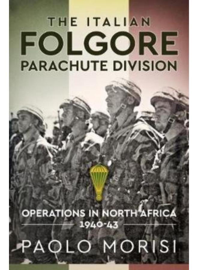The Italian Folgore Parachute Division : North African Operations 1940-43