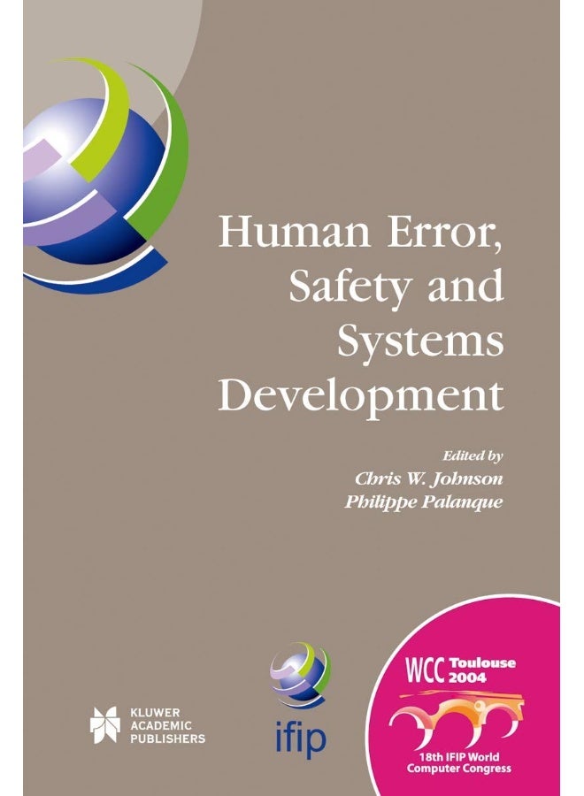 Human Error, Safety and Systems Development: Ifip 18th World Computer Congress Tc13 / Wg13.5 7th Working Conference on Human Error, Safety and Systems