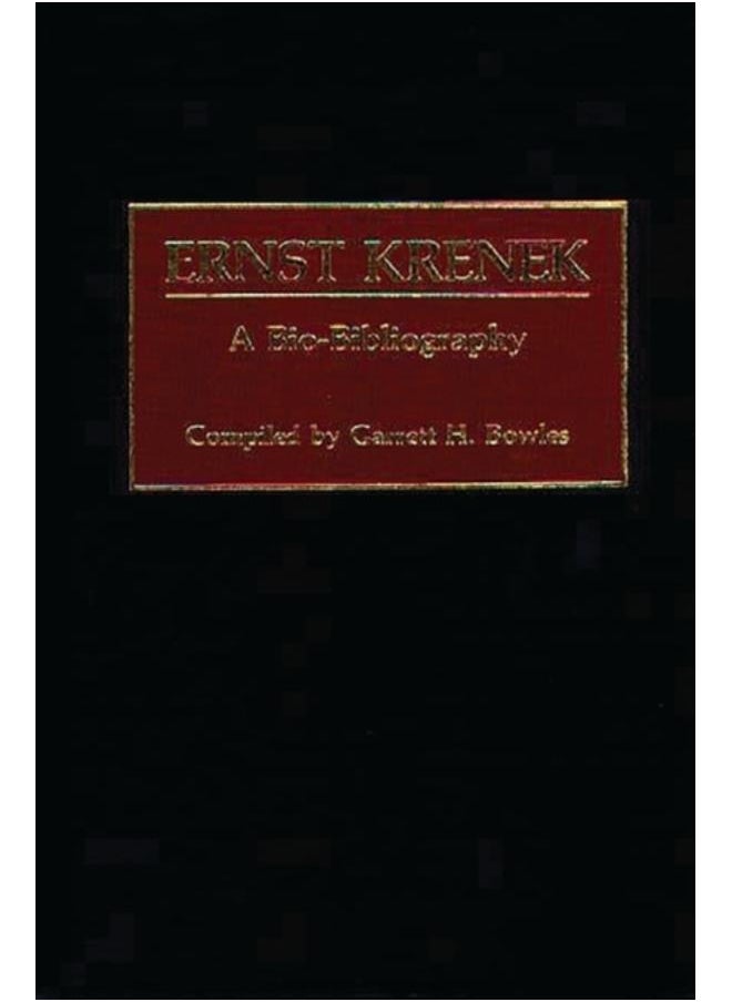 Ernst Krenek : A Bio-Bibliography 