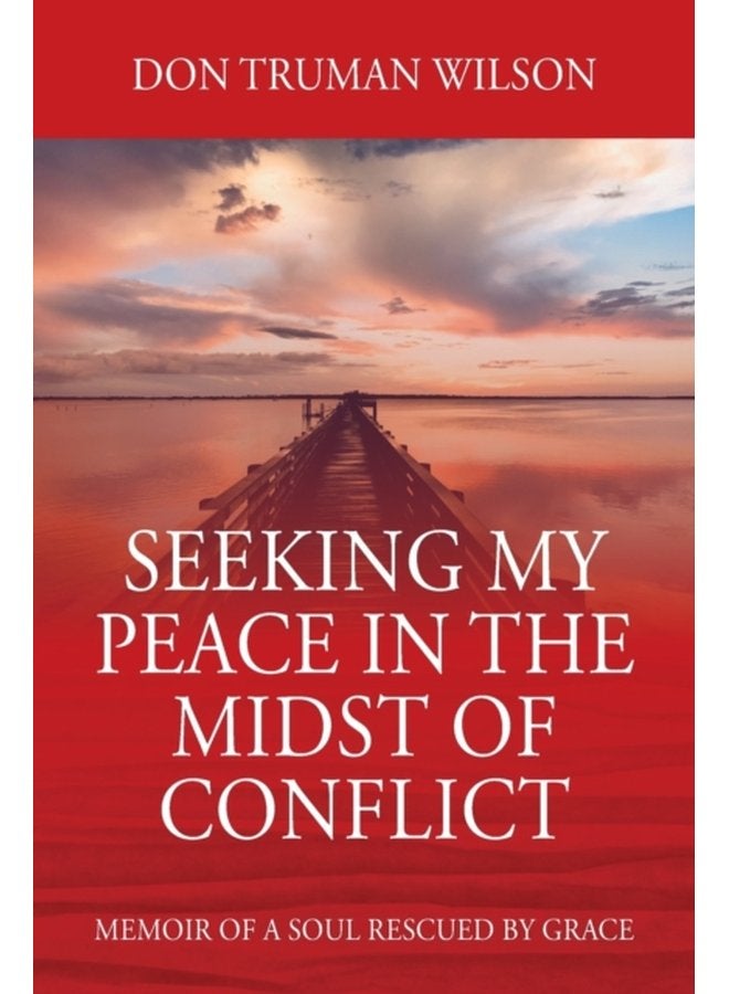Seeking My Peace in the Midst of Conflict Memoir of a Soul Rescued by Grace - Paperback