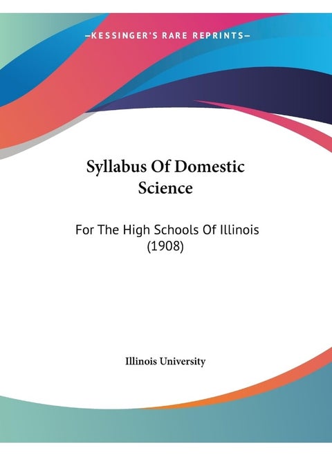 Syllabus Of Domestic Science: For The High Schools Of Illinois (1908)