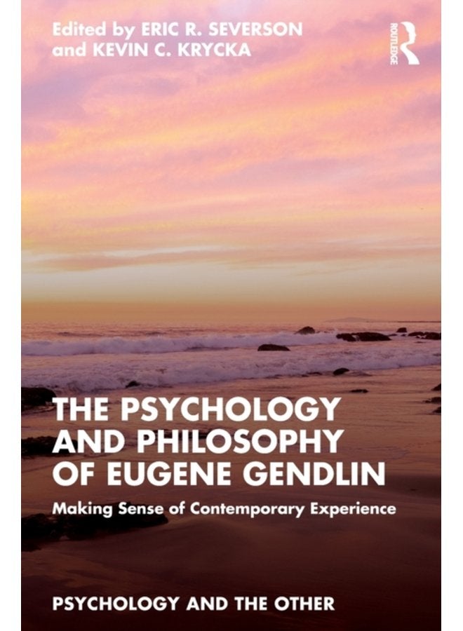 The Psychology and Philosophy of Eugene Gendlin Making Sense of Contemporary Experience - Paperback