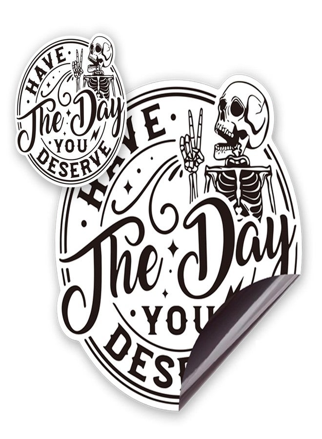 Have The Day You Deserve Magnetic Car Decal - Funny Skeleton Sticker for Car or Truck or Bumper Black and White - Image 1