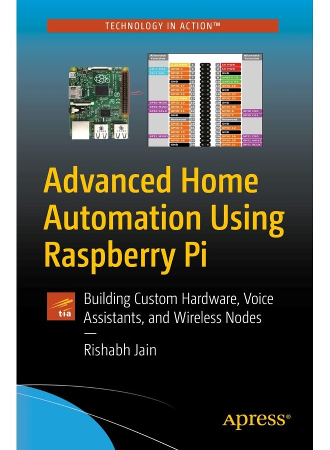Apress Advanced Home Automation Using Raspberry Pi: Building Custom Hardware, Voice Assistants, and Wireless Nodes - Image 2