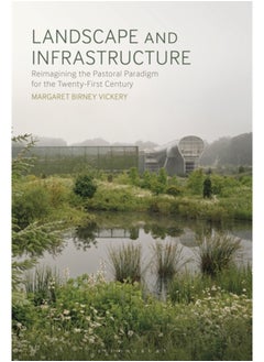 Landscape and Infrastructure : Reimagining the Pastoral Paradigm for the Twenty-First Century 