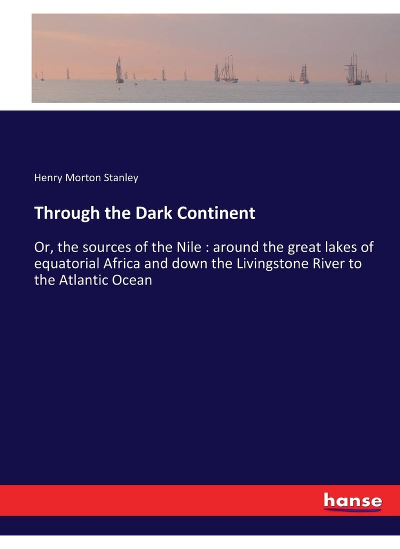 Through the Dark Continent: Or, the sources of the Nile: around the great lakes of equatorial Africa and down the Livingstone River to the Atlantic Ocean  - Image 1