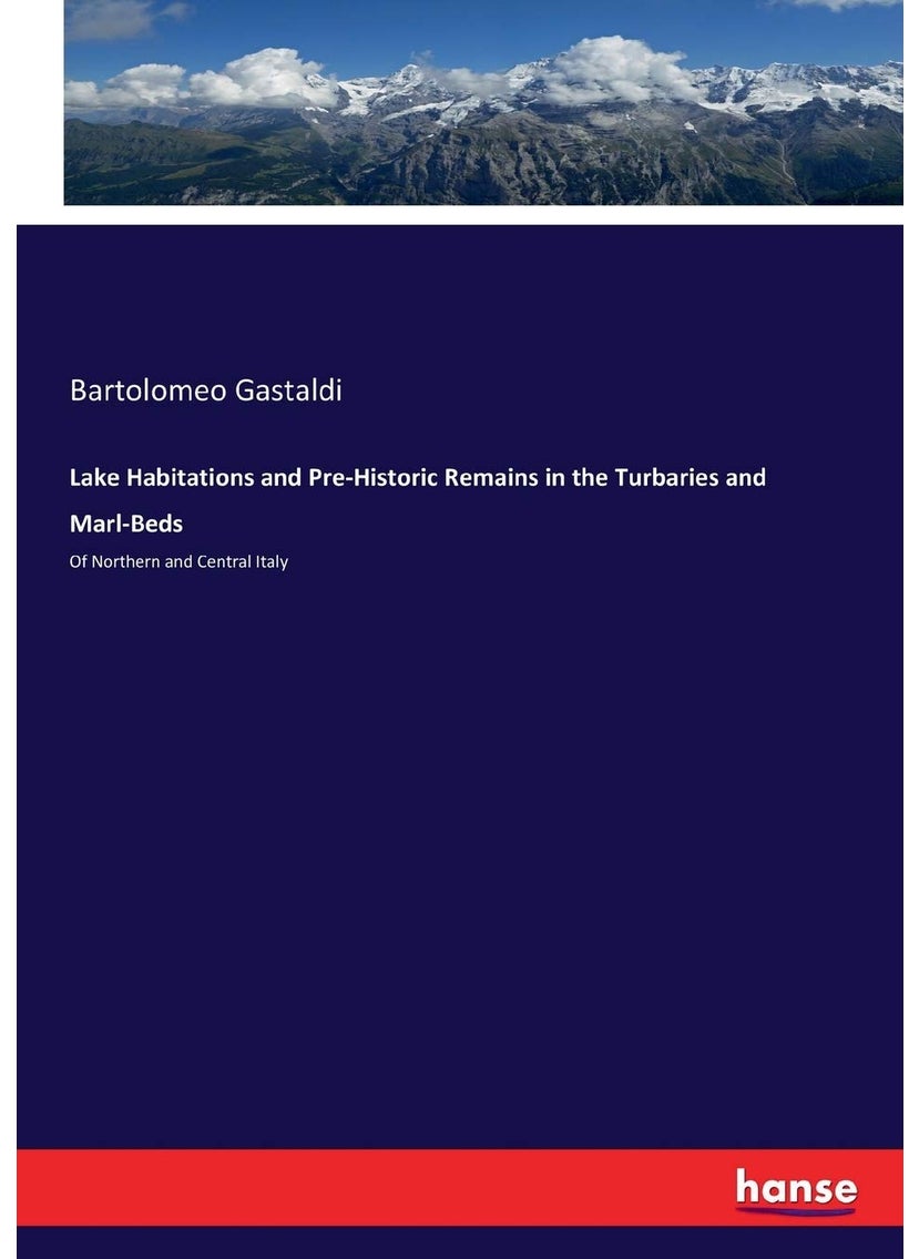 Lake Habitations and Pre-Historic Remains in the Turbaries and Marl-Beds: Of Northern and Central Italy  - Image 1