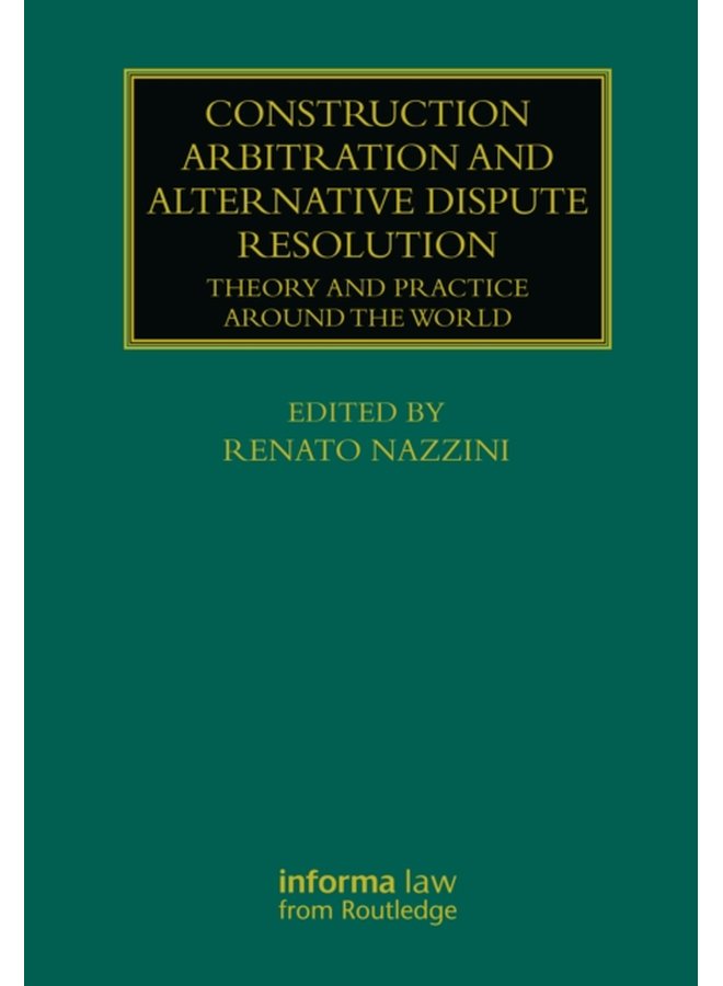 Construction Arbitration and Alternative Dispute Resolution Theory and Practice around the World - Paperback