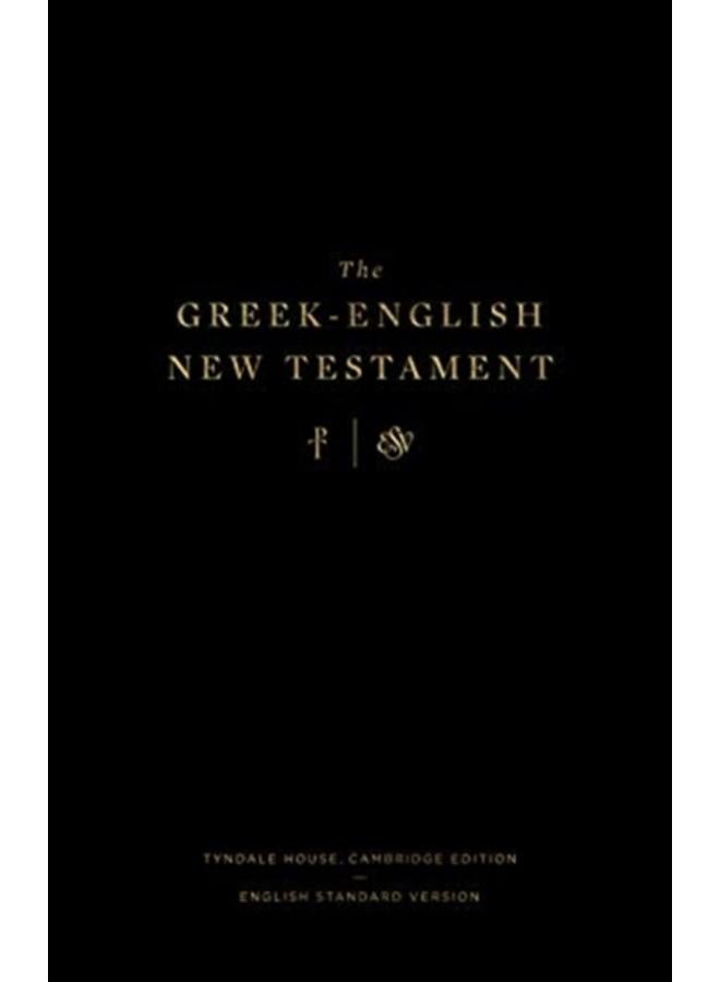 The Greek-English New Testament : Tyndale House, Cambridge Edition and English Standard Version (Hardcover) 