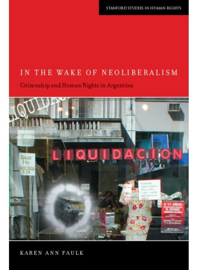 In the Wake of Neoliberalism : Citizenship and Human Rights in Argentina