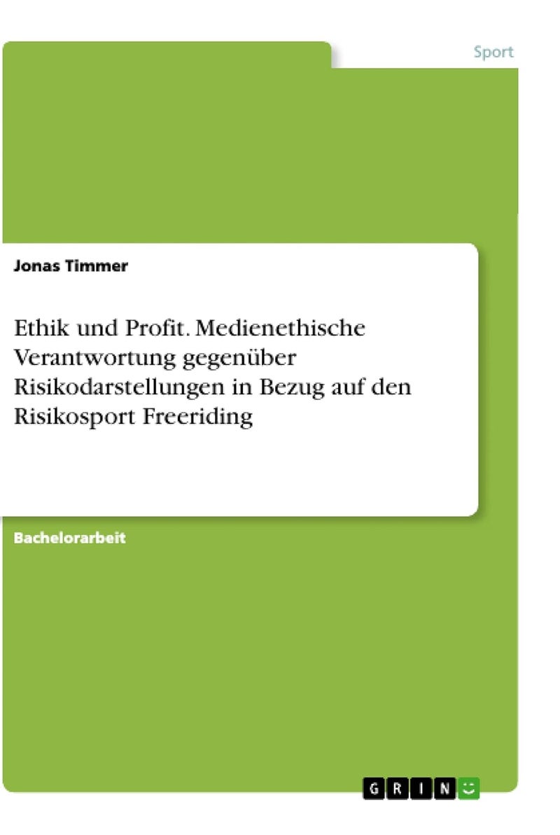 Ethik und Profit. Medienethische Verantwortung gegenüber Risikodarstellungen in Bezug auf den Risikosport Freeriding