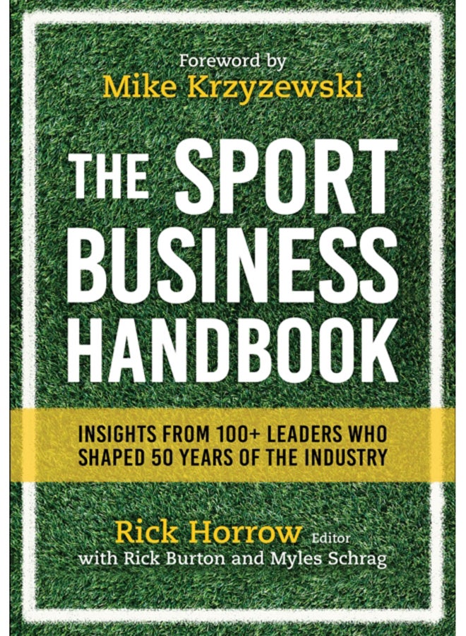 The Sport Business Handbook : Insights From 100+ Leaders Who Shaped 50 Years of the Industry 