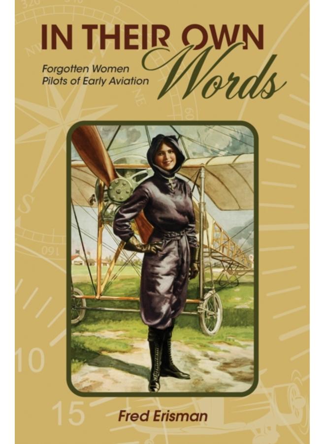 In Their Own Words : Forgotten Women Pilots of Early Aviation 