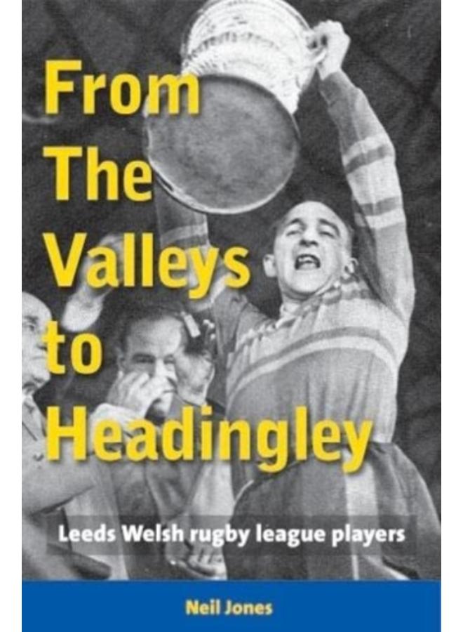 From The Valleys to Headingley : Leeds Welsh rugby league players 