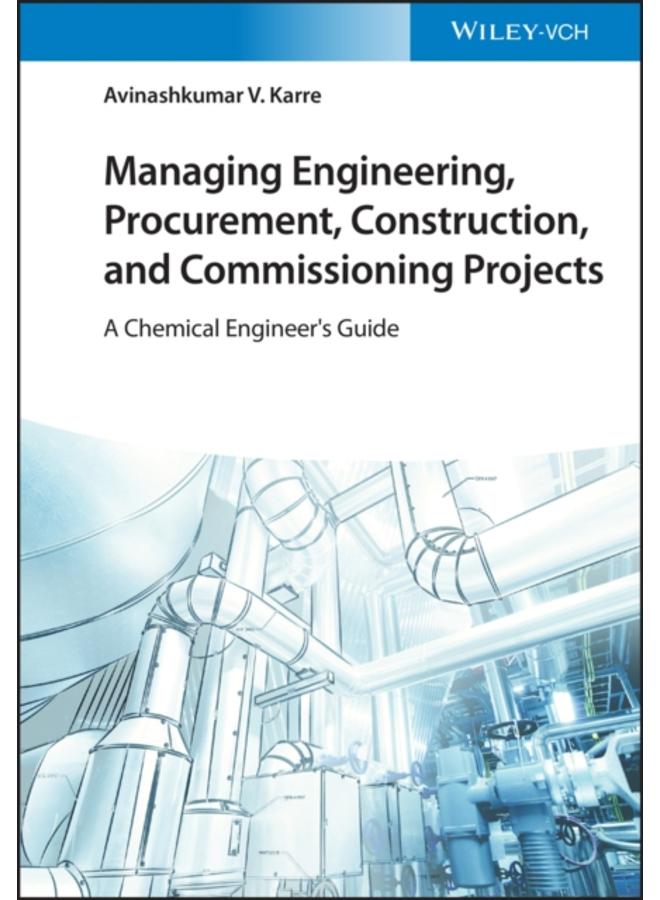 Managing Engineering, Procurement, Construction, and Commissioning Projects : A Chemical Engineer's Guide