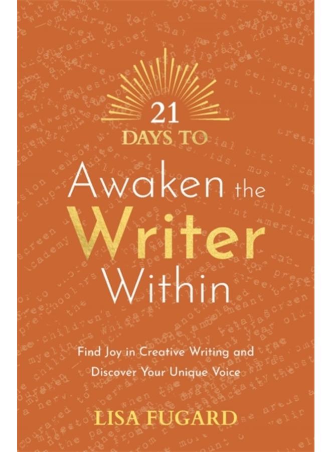 21 Days to Awaken the Writer Within : Find Joy in Creative Writing and Discover Your Unique Voice 