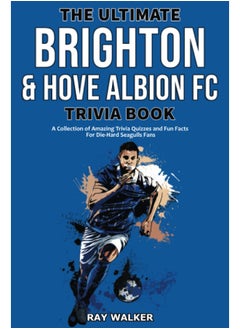 The Ultimate Brighton & Hove Albion FC Trivia Book: A Collection of Amazing Trivia Quizzes and Fun Facts for Die-Hard Seagulls Fans!  - Image 1