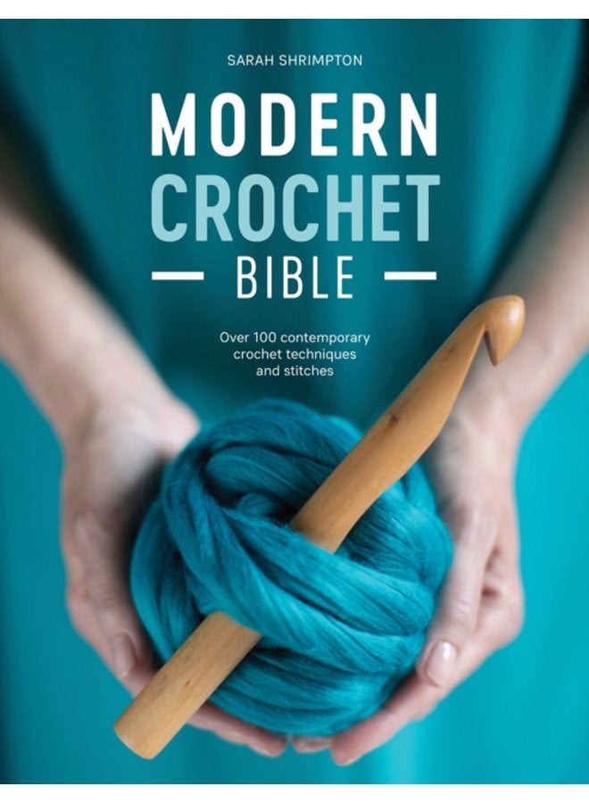 Modern Crochet Bible Over 100 Contemporary Crochet Techniques and Stitches - Paperback