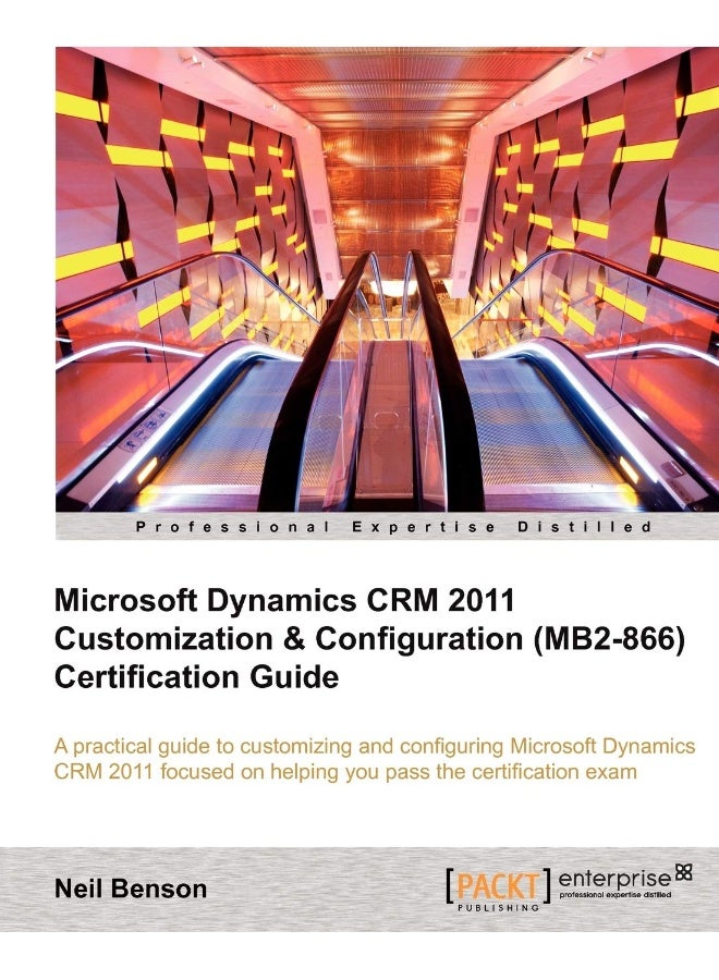 Microsoft Dynamics Crm 2011 Customization & Configuration (Mb2-866) Certification Guide