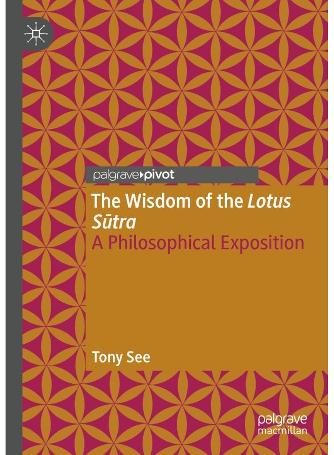 The Wisdom of the Lotus Sutra: A Philosophical Exposition 