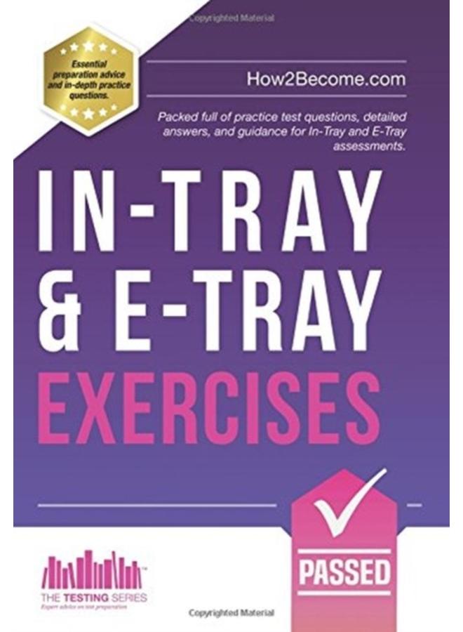 In-Tray & E-Tray Exercises : Packed full of practice test questions, detailed answers, and guidance for In-Tray and E-Tray assessments. 