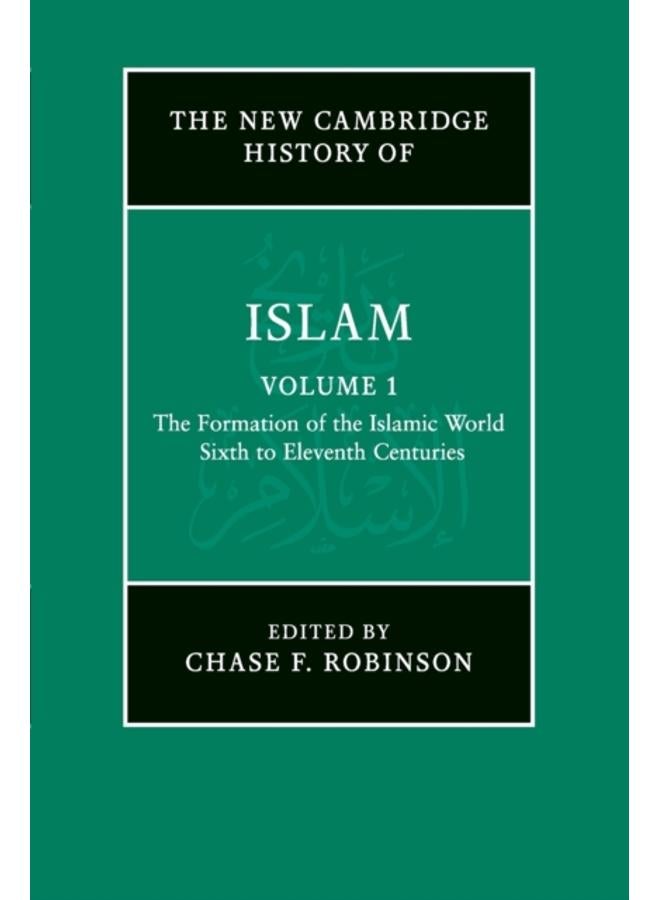 The New Cambridge History of Islam: Volume 1, The Formation of the Islamic World, Sixth to Eleventh Centuries 