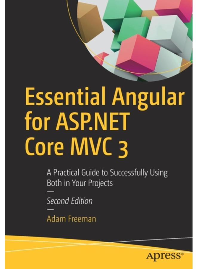 Essential Angular for ASP.NET Core MVC 3 : A Practical Guide to Successfully Using Both in Your Projects 