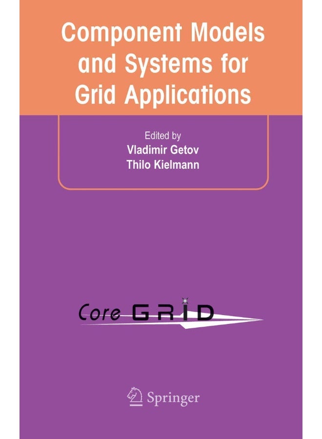 Component Models and Systems for Grid Applications: Proceedings of the Workshop on Component Models and Systems for Grid Applications held June 26, 2004 in Saint Malo, France. 