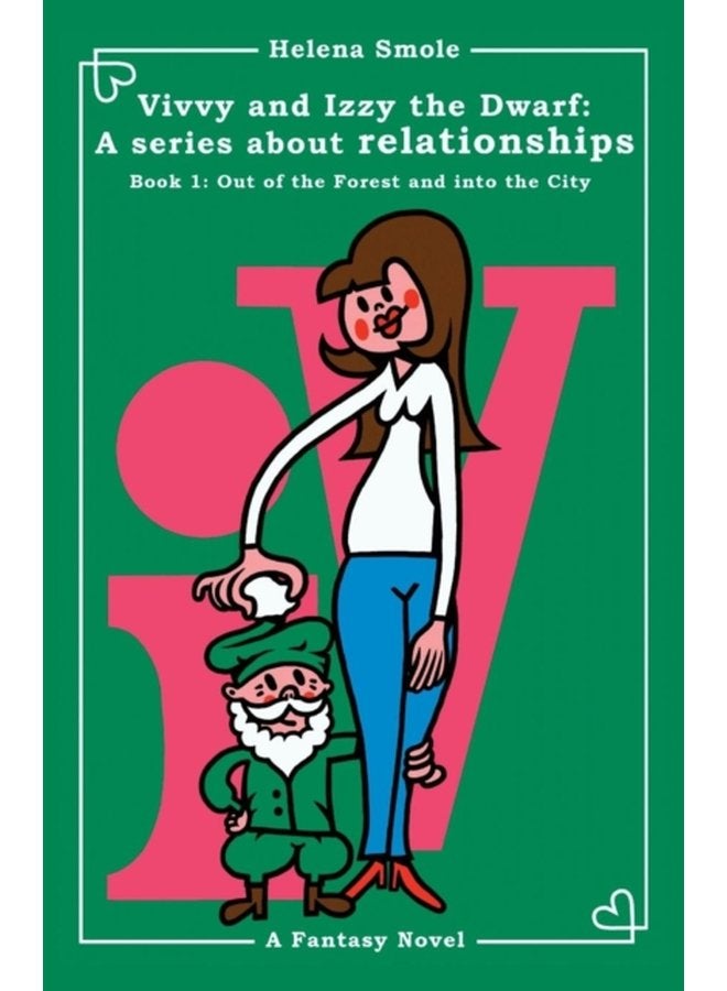 Vivvy and Izzy the Dwarf A Series about Relationships Book 1 Out of the Forest and Into the City A Fantasy Novel 1 - Paperback