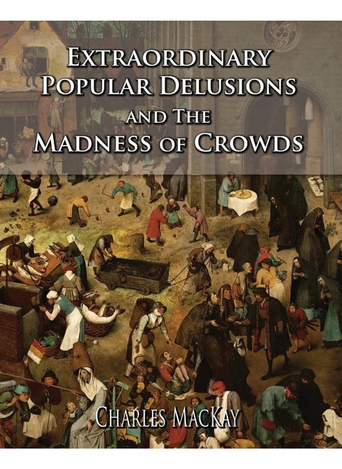 Extraordinary Popular Delusions and The Madness of Crowds