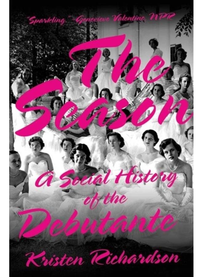 The Season : A Social History of the Debutante 