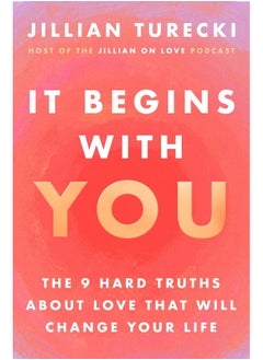 It Begins with You: The 9 Hard Truths About Love That Will Change Your Life